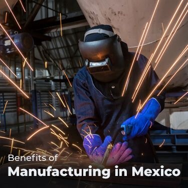 Benefits of Manufacturing in Mexico