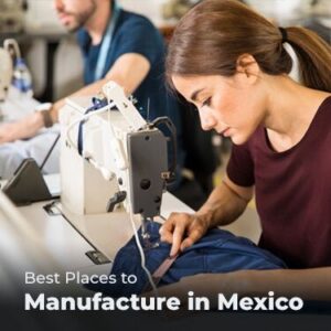 Best Places to Manufacture in Mexico