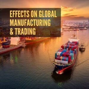 Effects on Global Manufacturing & Trading