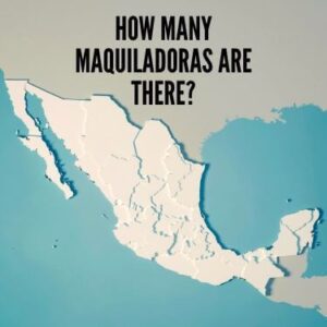 How Many Maquiladoras Are There