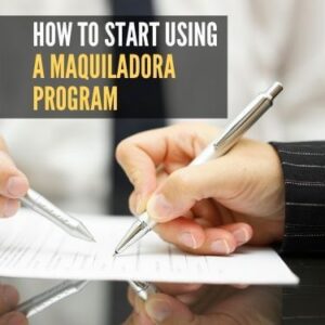 How to Start Using a Maquiladora Program