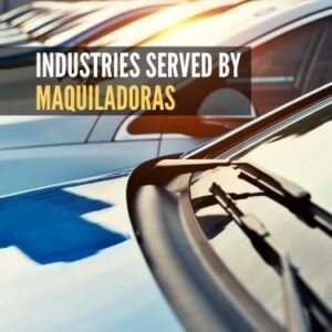 Industries Served by Maquiladoras