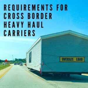 Requirements for Cross Border Heavy Haul Carriers