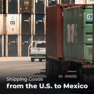 Shipping Goods from the U.S. to Mexico