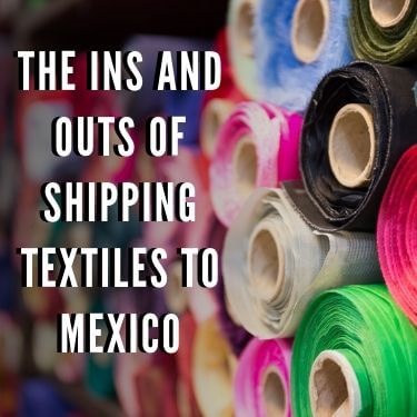 the ins and outs of shipping textiles to Mexico feature