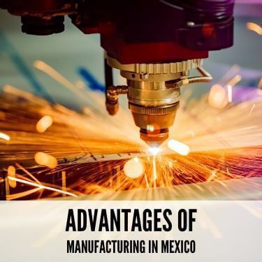 Advantages of Manufacturing In Mexico