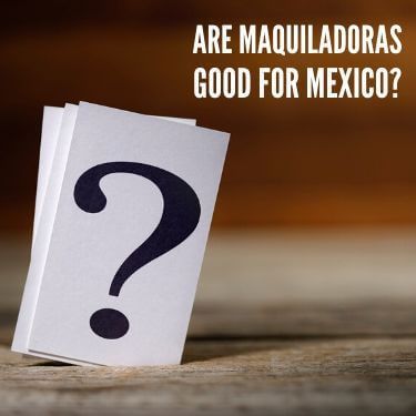 Are Maquiladoras Good For Mexico