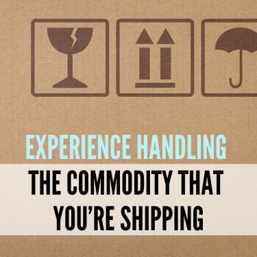 Experience Handling the Commodity That You’re Shipping