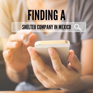 Finding A Shelter Company In Mexico