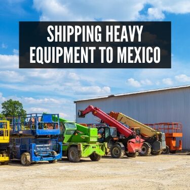 Shipping Heavy Equipment to Mexico