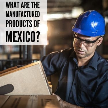 What Are The Manufactured Products of Mexico